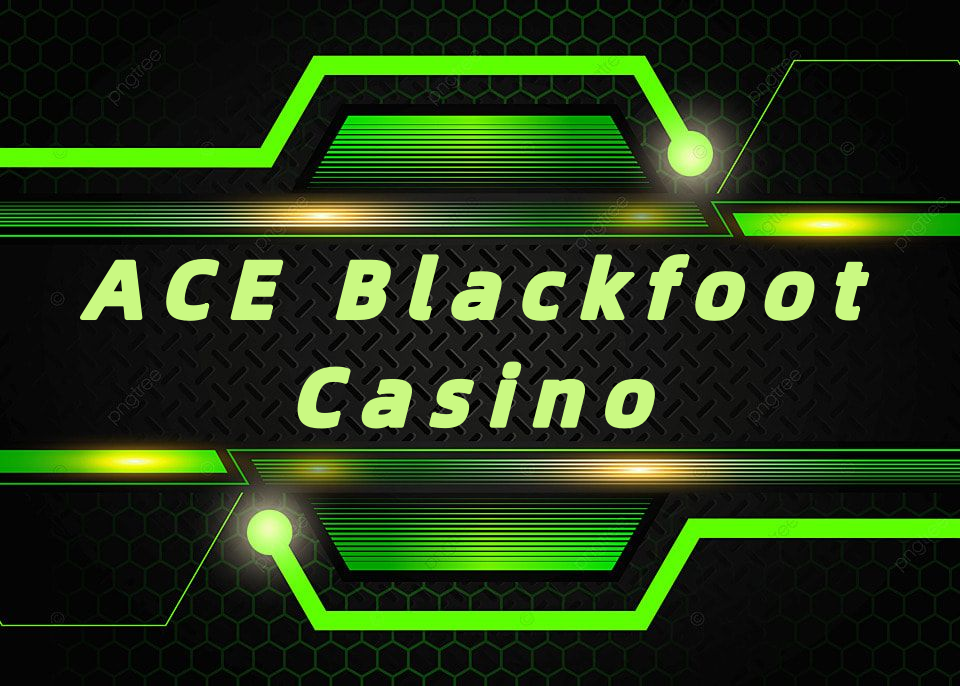 ACE Blackfoot Casino